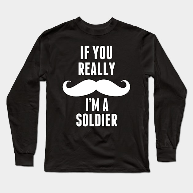 If You Really I’m A Soldier – T & Accessories Long Sleeve T-Shirt by roxannemargot